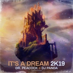 Dr. Peacock & DJ Panda - It's A Dream 2K19