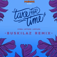 Kybba & Limitless - Take Your Time (Buskilaz Remix) ft. Leftside