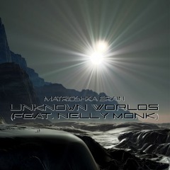 Unknown Worlds (feat. Nelly Monk)