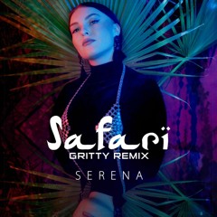 Serena - Safari | Gritty Remix