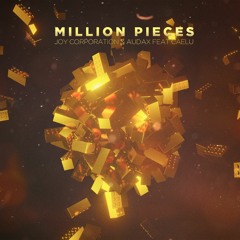 Joy Corporation, Audax Feat. Caelu - Million Pieces (Extended FREE DOWNLOAD)