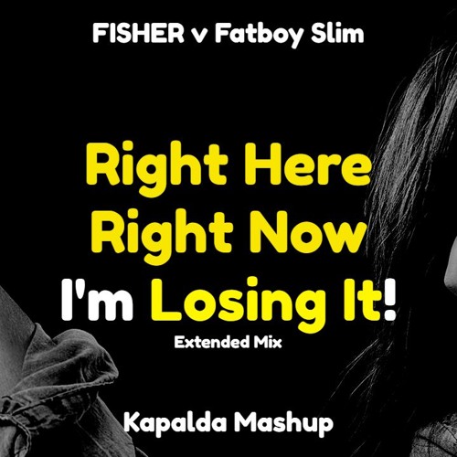 Stream Fisher, Fatboy Slim - Right Here Right Now I'm Losing It