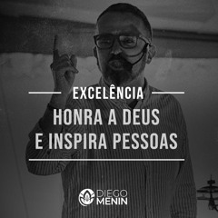 Excelência honra a Deus e inspira pessoas | Sermão #Diegomenin