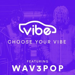 CHOOSE YOUR VIBE FT. WAV3POP