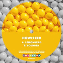 Howizter LemonHead / Foundry [PICKNMIX012]