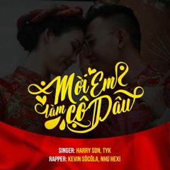 MỜI EM LÀM CÔ DÂU | HARRY SƠN x TYKIT x NHƯ HEXI x KEVIN SÔCÔLA