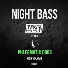 Phlegmatic Dogs - High Volume (LALZIN REMIX)