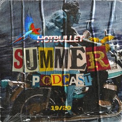 Hot Bullet - Summer Podcast 19/20