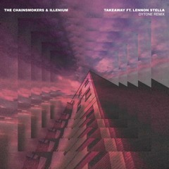 The Chainsmokers & Illenium Ft. Lennon Stella  - Takeaway (Dytone Remix)
