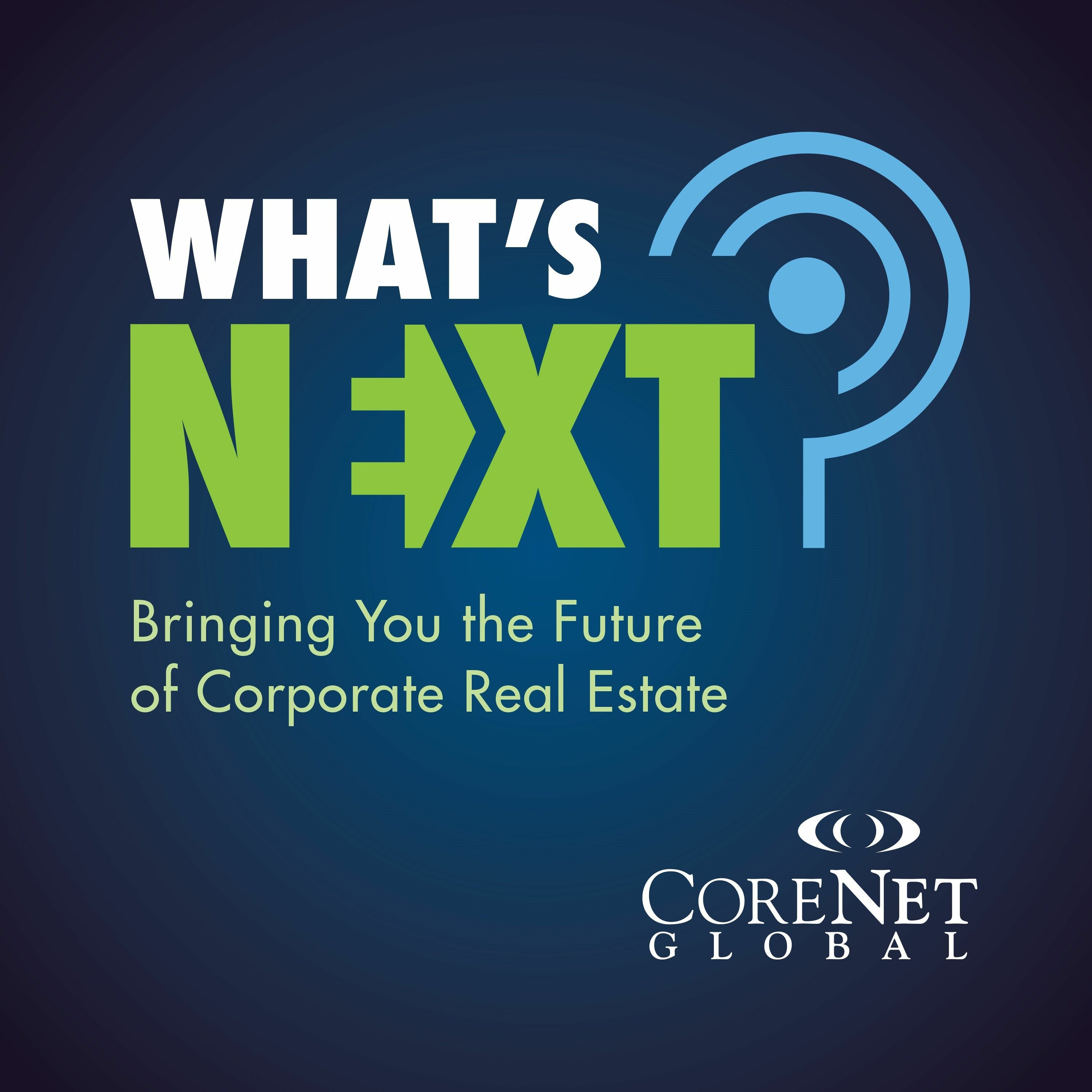 CoreNet Global\'s What\'s Next Podcast