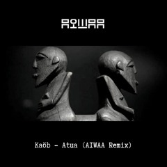 Kaöb — Atua (AIWAA Remix) [FREE DOWNLOAD]