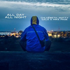 Matty Gale X Mike Page X Chloëbeth -All Day All Night