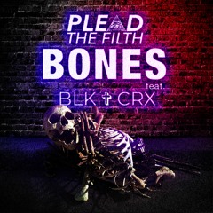 Plead The Filth - Bones (feat. Blk Crx)