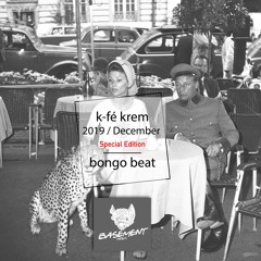 KFE KREM / 2019 / DECEMBER / Roasted by Bongo Beat _ Basement Music Edition