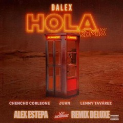 DALEX  HOLA REMIX ft LENNY TAVAREZ-CHENCHO CORLEONE-JUHN-(ALEX ESTEPA) EDIT