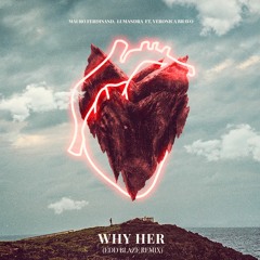 Mauro Ferdinand, Lumandra - Why Her Ft. Veronica Bravo (Edd Blaze Extended Remix)