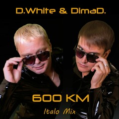 D.White & DimaD. - 600 km (Italo Mix)