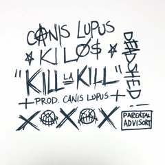 CANIS LUPUS x KILO$ - KILL LA KILL