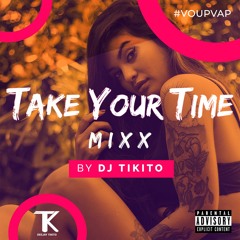 TAKE YOUR TIME MIXX BY TIKITO. 2K20