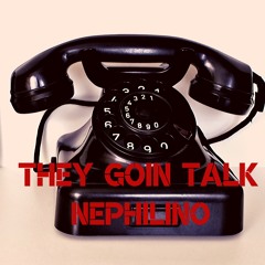 Nephilino - They Goin Talk Prod. By Josh Petruccio