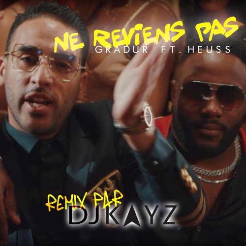 REMIX BY DJ KAYZ - GRADUR FEAT HEUSS L'ENFOIRÉ - NE REVIENS PAS