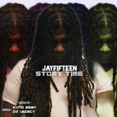 JayFifteen - Story Time (Hosted by Kvng Sean x DJ Legacy)