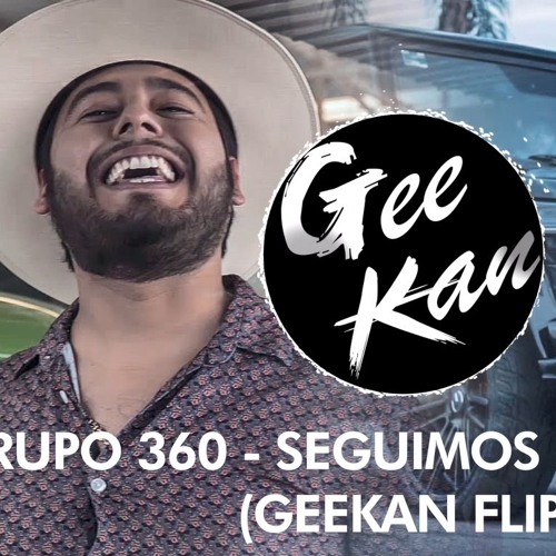 Grupo 360 - Seguimos Laborando (GeeKan flip/remix)