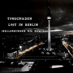 TONSCHADEN - LOST IN BERLIN  // KELLERKINDER RZS REMIX ( ANALOG MASTER BY WOSHI ) FREE DOWNLOAD