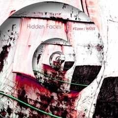 Hidden Faces -- #T.one / WÜST