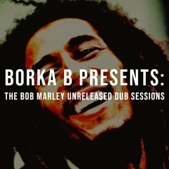 "The Bob Marley Unreleased Dub Sessions" (Full Album) | PROD. BY BORKA B