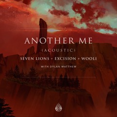 Seven Lions X Excision X Wooli w/ Dylan Matthew- Another Me [Acoustic]