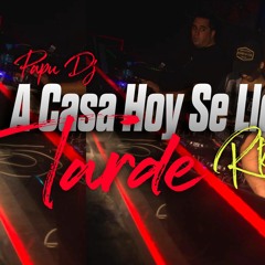 A CASA HOY SE LLEGA TARDE 😎 RKT - PAPU DJ