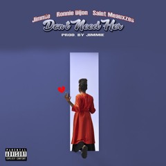 Don't Need Her (Ft. Ronnie Dijon & Saint Meauxzes)