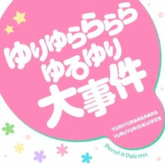 "The YuruYuri Incident" by Pastel*Palettes
