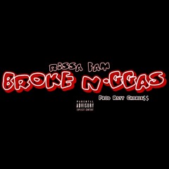 Rissa Fam - Broke Niggas (Prod. Rayy Charle$$)