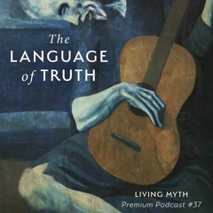 Living Myth Premium - Episode 37 - The Language of Truth