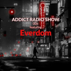 ARS006 - Addict Radio Show - Everdom