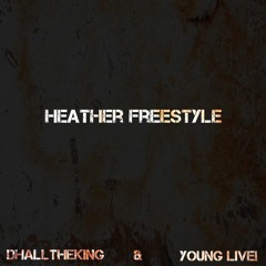 Heather Freestyle ft Young Live! ( prod by WAKEEMUPYONTAY )