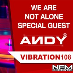 We Are Not Alone - Special Guest : ANDY on Vibration 108 (13.12.2019)