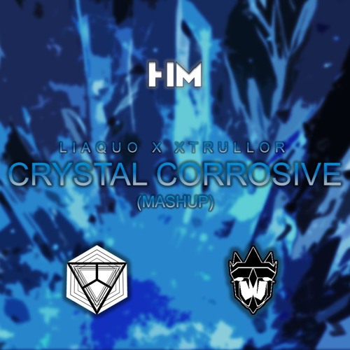 Liaquo x Xtrullor - Crystal Corrosive (Mashup)