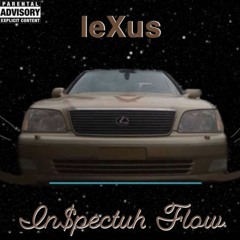 LeXus By. In$pectuh Flow