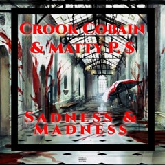 SADNESS X MADNESS (Matty P. $ & Crook Cobain)(Prod. By NiNETY8)