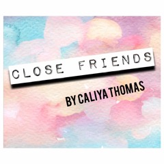 CLOSE FRIENDS by CALIYA THOMAS