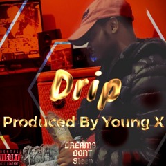 Drip (Prod By Young X)