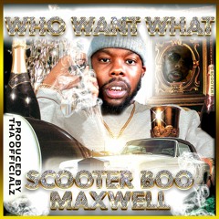 Scooter Boo Maxwell - Who Want What