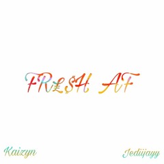 Kaizyn Ft Jediijay - Fre$h AF (prod by dopeboii)