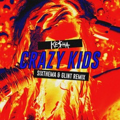 Ke$ha-Crazy Kids (Sixthema&Glint Remix) [Free Download]