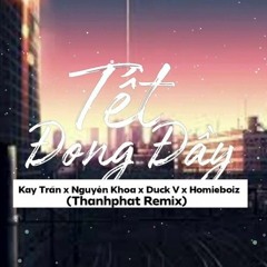 Tết Đong Đầy - Kay Trần x Nguyễn Khoa x Duck V x Homieboiz ( ThanhPhat Remix )