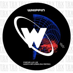 Premiere: Chicks Luv Us - Who's Him (Reelow Remix) [Whippin]