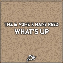 TNZ & V3NE X HANS REED - What's Up